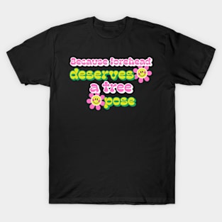 Because Forhead Deserves a Tree Pose Face Yoga T-Shirt